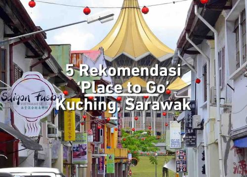 5 Rekomendasi ‘Place to Go’ Kuching